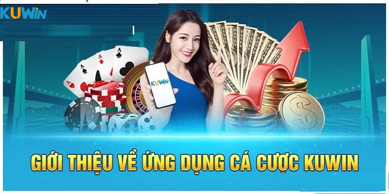 Tải ứng dụng Kuwin là lựa chọn đúng đắn nhất của mọi người 