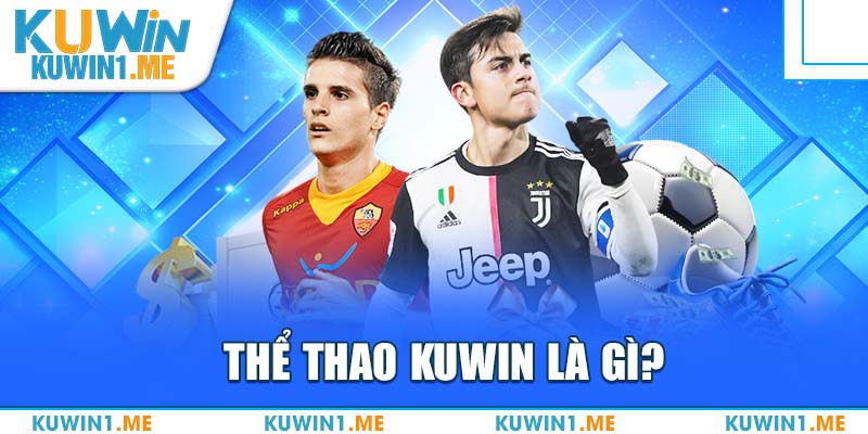 THỂ THAO KUWIN 1 Thể thao KUWIN - Sân chơi lý tưởng cho bạn thỏa sức kiếm tiền